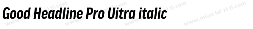 Good Headline Pro Uitra italic字体转换
